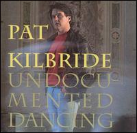 Pat Kilbride - Undocumented Dancing lyrics