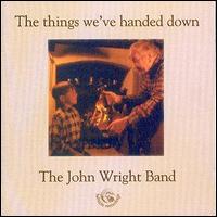 John Wright - The Things We've Handed Down lyrics