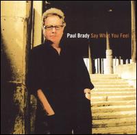 Paul Brady - Say What You Feel lyrics