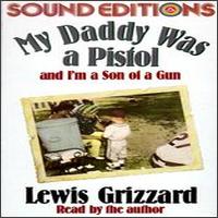 Lewis Grizzard - My Daddy Was a Pistol & I'm a Son of a Gun lyrics