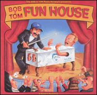 Bob & Tom - Fun House lyrics