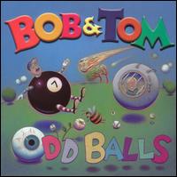 Bob & Tom - Odd Balls lyrics