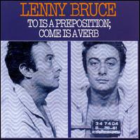 Lenny Bruce - To Is a Preposition; Come Is a Verb lyrics