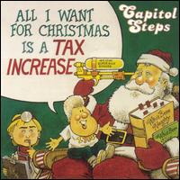 Capitol Steps - All I Want for Christmas Is a Tax Increase lyrics