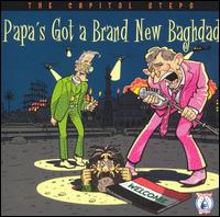 Capitol Steps - Papa's Got a Brand New Baghdad lyrics