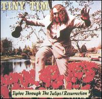 Tiny Tim - Tiptoe through the Tulips: Resurrection lyrics