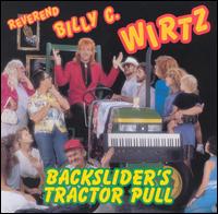 Billy C. Wirtz - Backslider's Tractor Pull lyrics