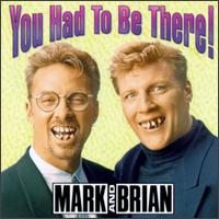 Mark & Brian - You Had to Be There! lyrics