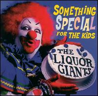 Liquor Giants - Something Special for the Kids lyrics