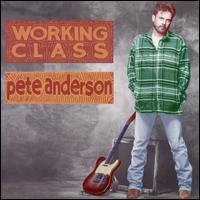 Pete Anderson - Working Class lyrics