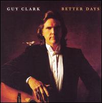 Guy Clark - Better Days lyrics