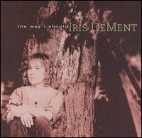 Iris DeMent - The Way I Should lyrics