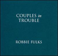Robbie Fulks - Couples in Trouble lyrics