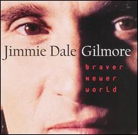 Jimmie Dale Gilmore - Braver Newer World lyrics