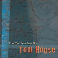 Tom House - Long Time Home From Here lyrics