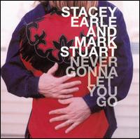 Stacey Earle - Never Gonna Let You Go [Bonus CD] lyrics