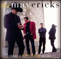 The Mavericks - What a Crying Shame lyrics