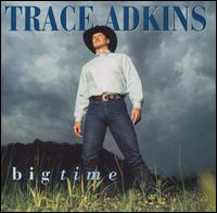 Trace Adkins - Big Time lyrics