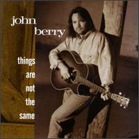 John Berry - Things Are Not the Same lyrics