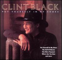 Clint Black - Put Yourself in My Shoes lyrics