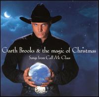 Garth Brooks - The Magic of Christmas: Songs From Call Me Claus lyrics