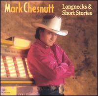 Mark Chesnutt - Longnecks & Short Stories lyrics