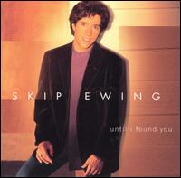 Skip Ewing - Until I Found You lyrics