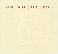 Vince Gill - These Days lyrics