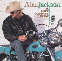 Alan Jackson - A Lot About Livin' (And a Little 'Bout Love) lyrics