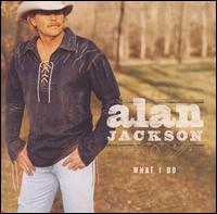 Alan Jackson - What I Do lyrics