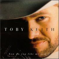 Toby Keith - How Do You Like Me Now?! lyrics