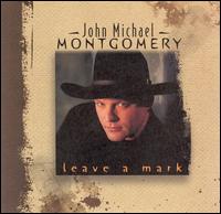 John Michael Montgomery - Leave a Mark lyrics
