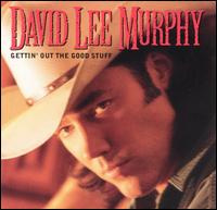 David Lee Murphy - Gettin' out the Good Stuff lyrics