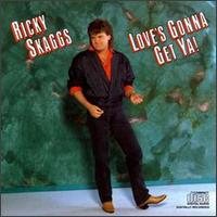 Ricky Skaggs - Love's Gonna Get Ya! lyrics