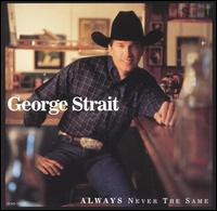 George Strait - Always Never the Same lyrics