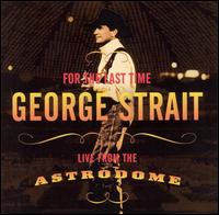 George Strait - For the Last Time: Live from the Astrodome lyrics