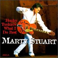 Marty Stuart - Honky Tonkin's What I Do Best lyrics