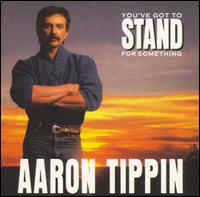 Aaron Tippin - You've Got to Stand for Something lyrics
