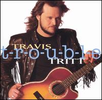 Travis Tritt - T-r-o-u-b-l-e lyrics