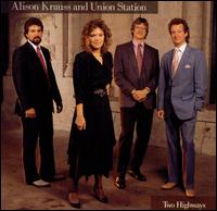 Alison Krauss - Two Highways lyrics