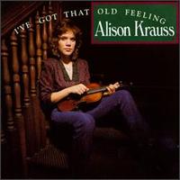 Alison Krauss - I've Got That Old Feeling lyrics