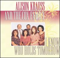 Alison Krauss - I Know Who Holds Tomorrow lyrics
