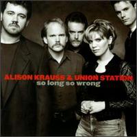 Alison Krauss - So Long So Wrong lyrics