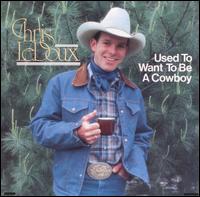 Chris LeDoux - Used to Want to Be a Cowboy lyrics