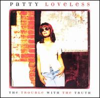 Patty Loveless - Trouble with the Truth lyrics