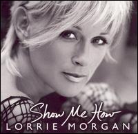 Lorrie Morgan - Show Me How lyrics