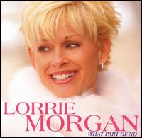 Lorrie Morgan - What Part of No lyrics