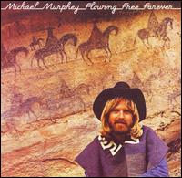 Michael Martin Murphey - Flowing Free Forever lyrics