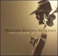 Michael Martin Murphey - Playing Favorites lyrics