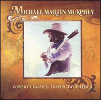 Michael Martin Murphey - Cowboy Classics: Playing Favorites II lyrics